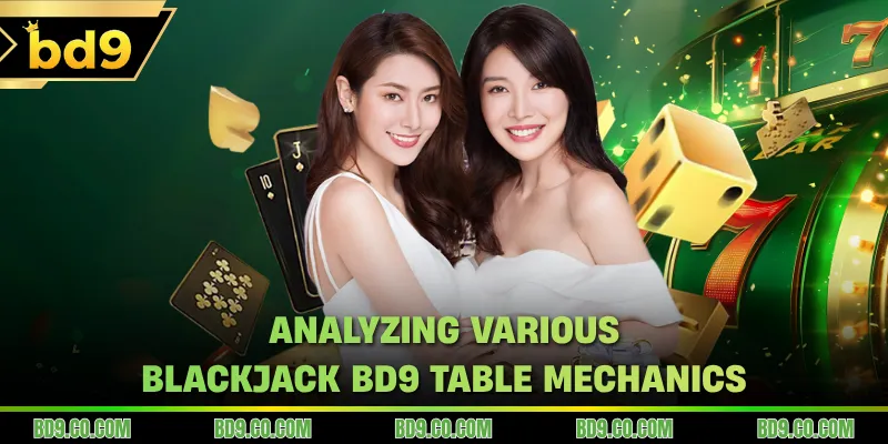 Analyzing various Blackjack BD9 table mechanics