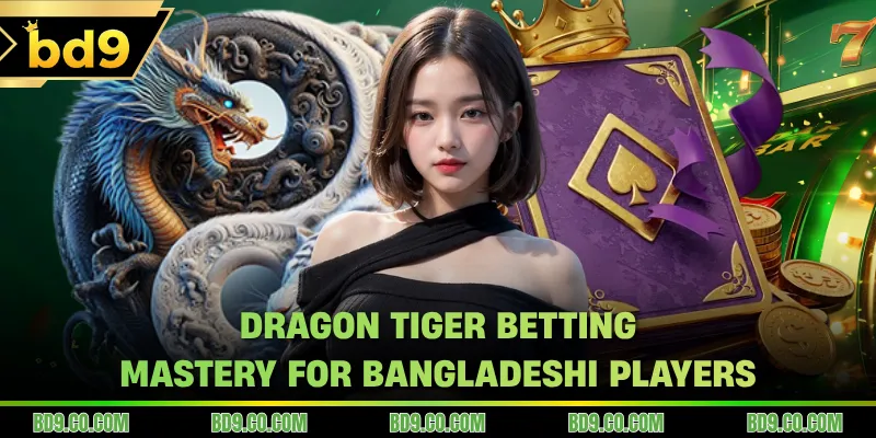 Dragon Tiger Betting Mastery For Bangladeshi Players