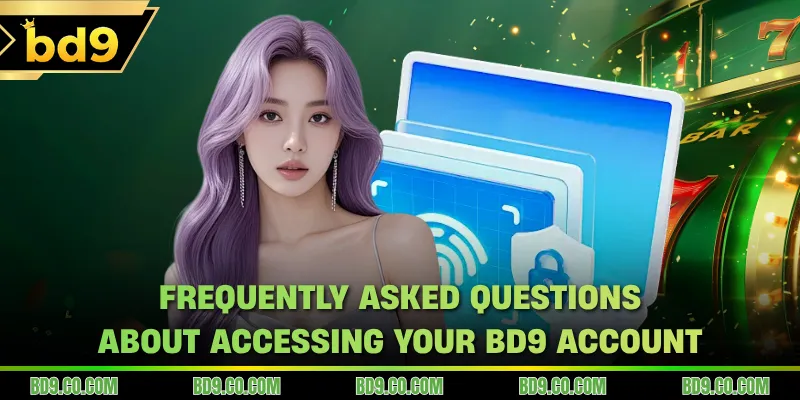 Frequently asked questions about accessing your BD9 account