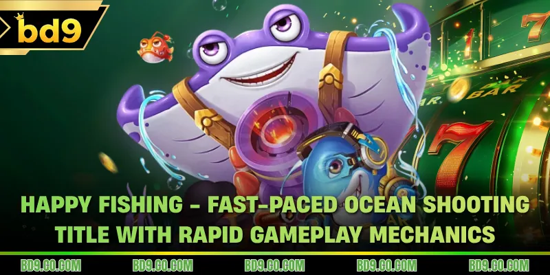 Happy Fishing - Fast-paced ocean shooting title with rapid gameplay mechanics