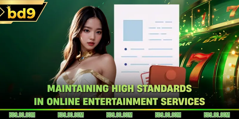 Maintaining high standards in online entertainment services