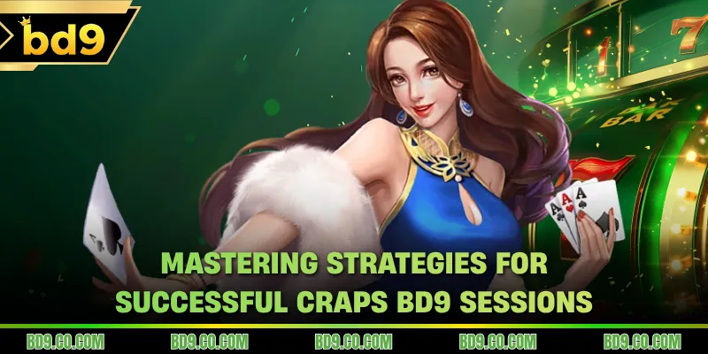 Mastering strategies for successful Craps BD9 sessions