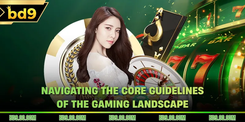 Navigating the core guidelines of the gaming landscape