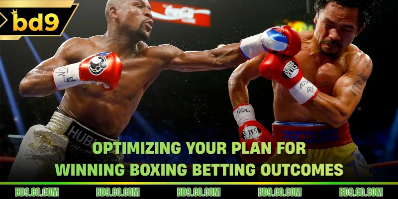 Optimizing your plan for winning Boxing Betting outcomes