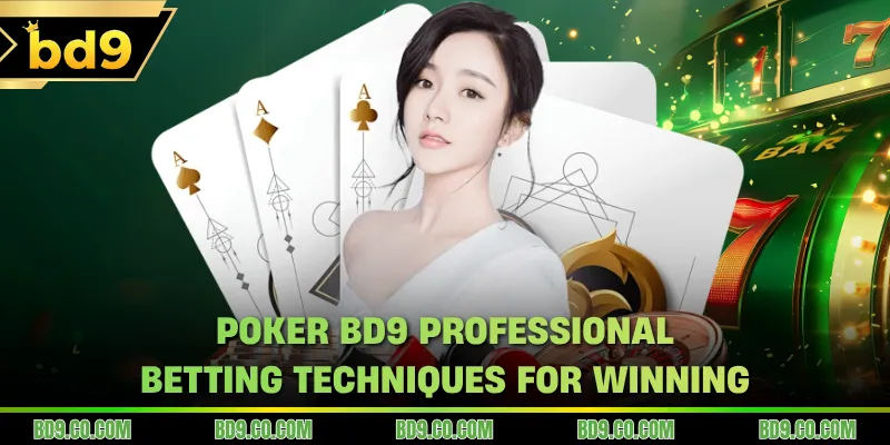 Poker BD9 Professional Betting Techniques For Winning