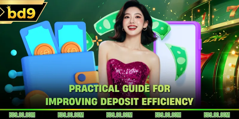 Practical guide for improving deposit efficiency