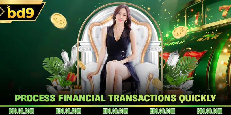 Process financial transactions quickly