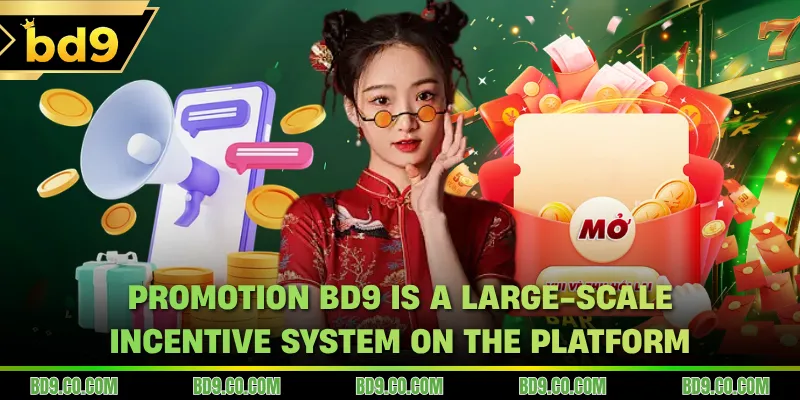 Promotion BD9 is a large-scale incentive system on the platform
